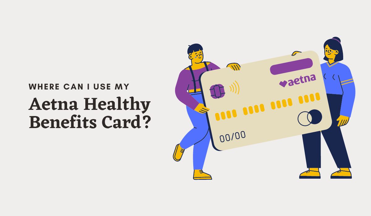 Where Can I Use My Aetna Healthy Benefits Card?